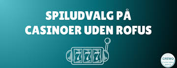 Casinospil Uden Omegn af RoFUS En Guide til Spiloplevelser i Danmark